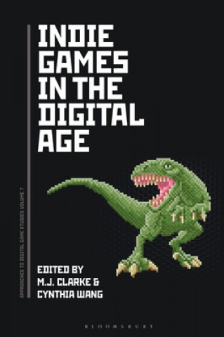 Книга Indie Games in the Digital Age CLARKE M J