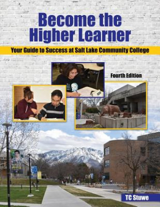 Knjiga Become the Higher Learner: Your Guide to Success at Salt Lake Community College Stuwe