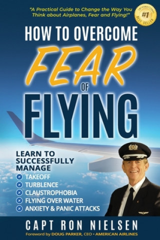 Книга How to Overcome Fear of Flying - A Practical Guide to Change the Way You Think about Airplanes, Fear and Flying 