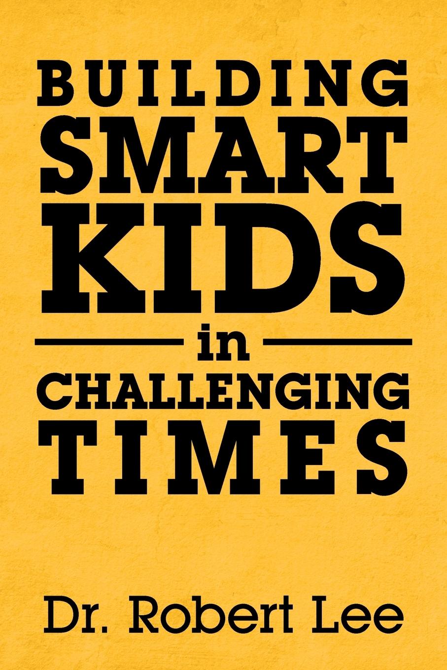 Knjiga Building Smart Kids in Challenging Times ROBERT LEE