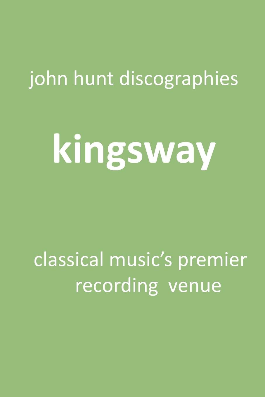Knjiga Kingsway - Classical Music's Premier Recording Venue JOHN HUNT
