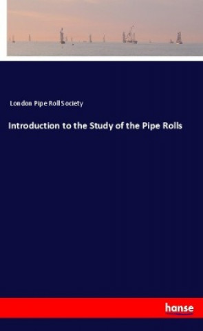 Knjiga Introduction to the Study of the Pipe Rolls London Pipe Roll Society
