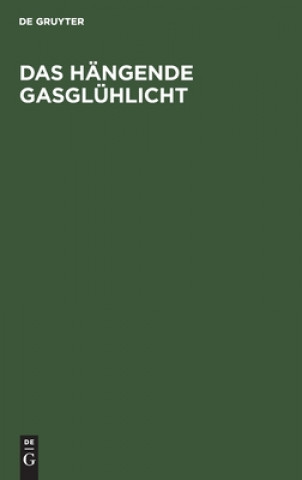 Kniha Das Hangende Gasgluhlicht 