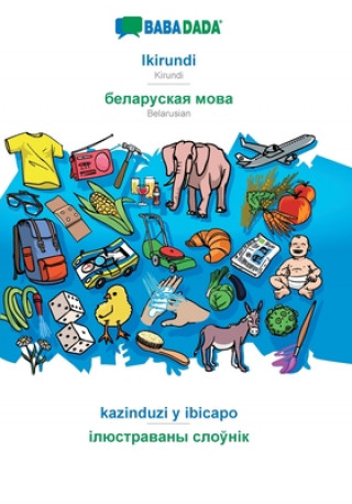 Kniha BABADADA, Ikirundi - Belarusian (in cyrillic script), kazinduzi y ibicapo - visual dictionary (in cyrillic script) 