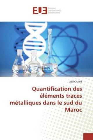 Книга Quantification des éléments traces métalliques dans le sud du Maroc Adil Chahid