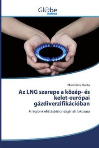 Kniha Az LNG szerepe a koezep- es kelet-europai gazdiverzifikacioban 