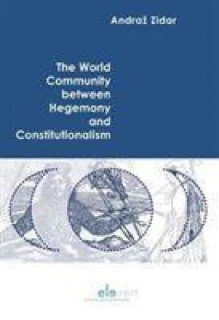 Knjiga World Community between Hegemony and Constitutionalism 
