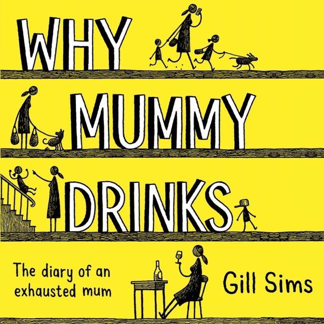 Digital Why Mummy Drinks: The Diary of an Exhausted Mum Gabrielle Glaister