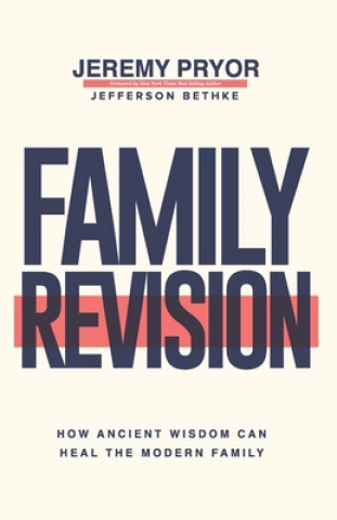 Kniha Family Revision: How Ancient Wisdom Can Heal the Modern Family Jefferson Bethke