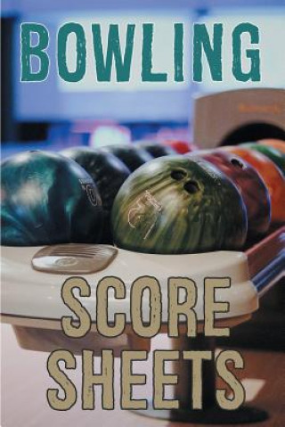 Kniha Bowling Score Sheets: A 6" x 9" Score Book With 97 Sheets of Game Record Keeping Strikes, Spares and Frames for Coaches, Bowling Leagues or Best Game Score Book Publishers