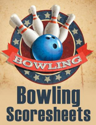 Kniha Bowling Score Sheets: An 8.5" x 11" Score Book With 97 Sheets of Game Record Keeping Strikes, Spares and Frames for Coaches, Bowling Leagues Best Game Score Book Publishers