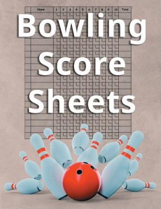 Kniha Bowling Score Sheets: An 8.5" x 11 Score Book With 97 Sheets of Game Record Keeping Strikes, Spares and Frames for Coaches, Bowling Leagues Best Game Score Book Publishers