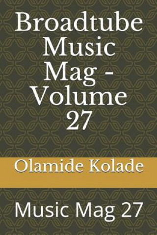 Książka Broadtube Music Mag - Volume 27: Music Mag 27 Olamide Ayodeji Kolade