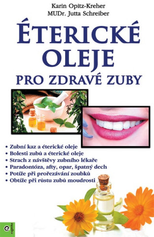Knjiga Éterické oleje pro zdravé zuby Karin Opitz-Kreher; MUDr. Jutta Schreiber