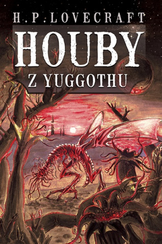 Kniha Houby z Yuggothu Howrad Phillips Lovecraft