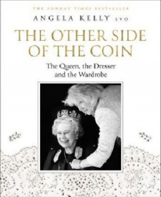 Carte Other Side of the Coin: The Queen, the Dresser and the Wardrobe Angela Kelly LVO