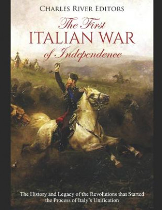 Libro The First Italian War of Independence: The History and Legacy of the Revolutions that Started the Process of Italy's Unification Charles River Editors