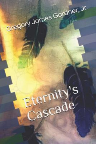 Knjiga Eternity's Cascade Gregory James Gardner Jr