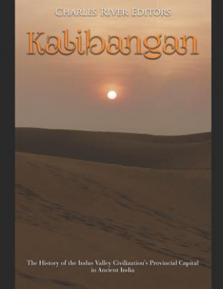 Könyv Kalibangan: The History of the Indus Valley Civilization's Provincial Capital in Ancient India Charles River Editors