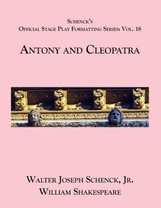 Buch Schenck's Official Stage Play Formatting Series: Vol. 18 - Antony and Cleopatra William Shakespeare