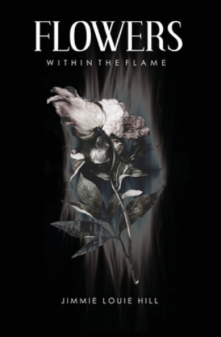 Knjiga Flowers within the Flame Jimmie L Hill