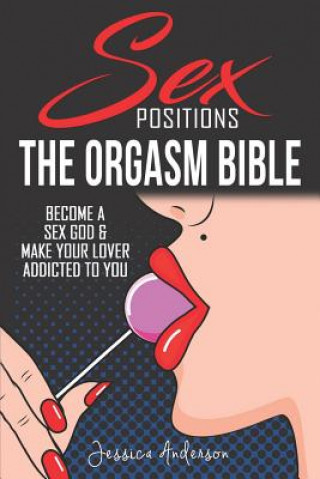 Kniha Sex Positions: Become a Sex God & Make Your Lover Addicted To You Jessica Anderson