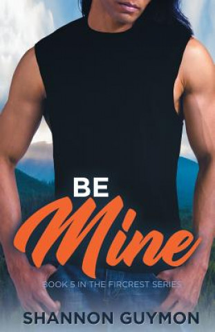 Kniha Be Mine: Book 5 in the Fircrest Series Shannon Guymon