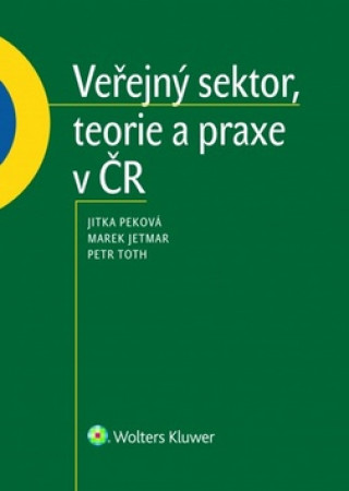 Книга Veřejný sektor, teorie a praxe v ČR Jitka Peková; Marek Jetmar; Petr Toth
