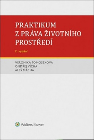 Kniha Praktikum z práva životního prostředí Veronika Tomoszková; Ondřej Vícha; Aleš Mácha