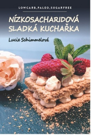 Kniha Nízkosacharidová sladká kuchařka Lucie Schimmelová