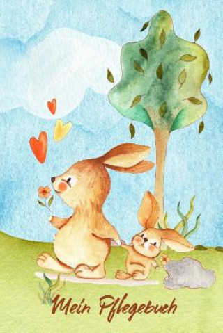Kniha Mein Pflegebuch: Planungshilfe für Kinder bei der eigenständigen Kaninchen oder Hasenpflege I Motiv: Häschen mit Blume Fraulein Tierlieb