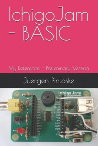 Knjiga IchigoJam - BASIC: My Reference - Preliminary Version Juergen Pintaske