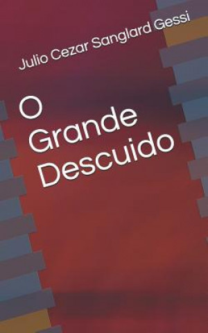 Kniha O Grande Descuido Julio Cezar Sanglard Gessi