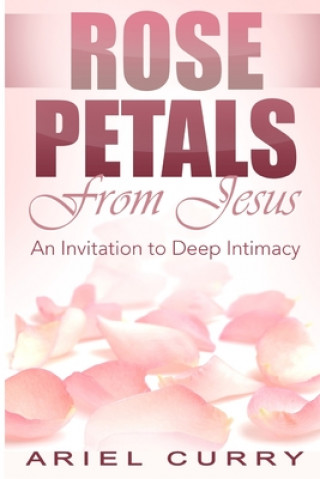 Knjiga Rose Petals From Jesus Ariel Curry