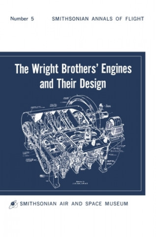 Kniha Wright Brothers' Engines and Their Design (Smithsonian Institution Annals of Flight Series) 