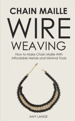 Kniha Chain Maille Wire Weaving Amy Lange