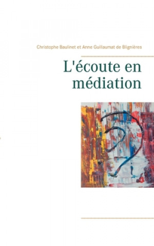 Buch L'ecoute en mediation Anne Guillaumat de Bligni?res
