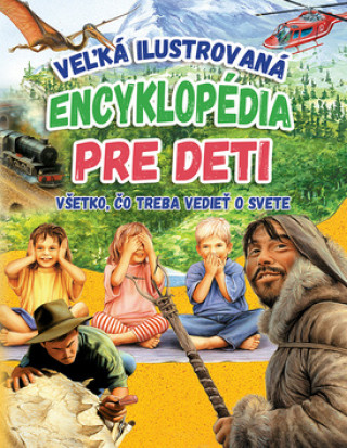 Könyv Veľká ilustrovaná encyklopédia pre deti 