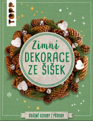 Книга TOPP Zimní dekorace ze šišek Milan Kornelia