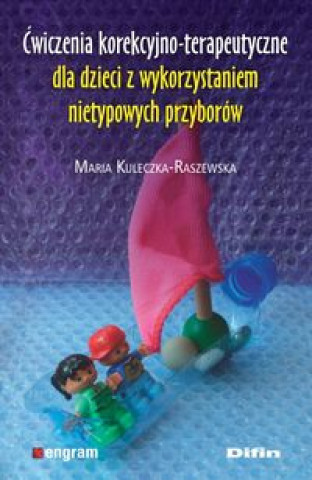 Книга Ćwiczenia korekcyjno-terapeutyczne dla dzieci z wykorzystaniem nietypowych przyborów Kuleczka-Raszewska Maria