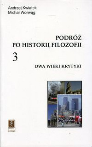 Kniha Podróż po historii filozofii Tom 3 Dwa wieki krytyki Kwiatek Andrzej