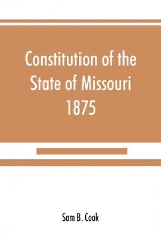 Carte Constitution of the State of Missouri, 1875, with all amendments to 1903 