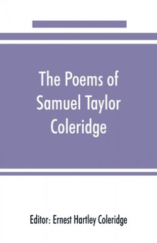 Könyv poems of Samuel Taylor Coleridge, including poems and versions of poems herein published for the first time 