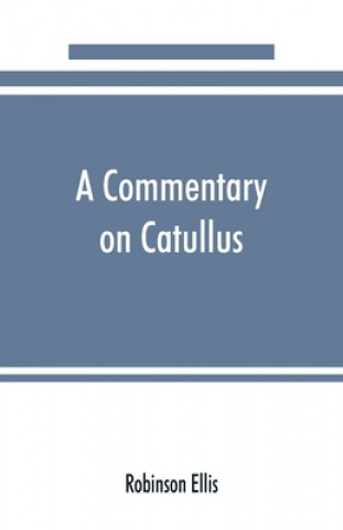Книга commentary on Catullus Robinson Ellis