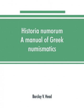 Książka Historia numorum; a manual of Greek numismatics 