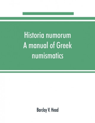 Kniha Historia numorum; a manual of Greek numismatics 