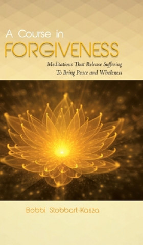 Knjiga Course in Forgiveness Ramona Bobbi Stobbart-Kasza