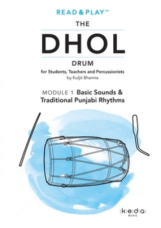 Książka Read and Play the Dhol Drum MODULE 1: Basic Sounds & Traditional Punjabi Rhythms 