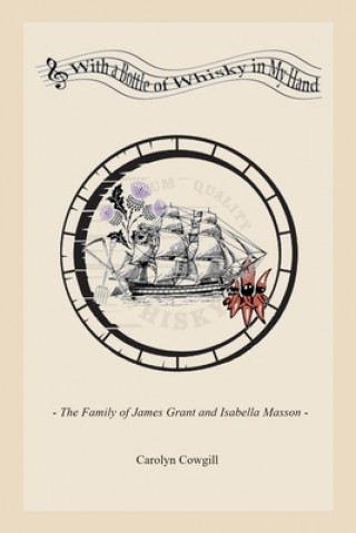 Book With a Bottle of Whisky in My Hand - The Family of James Grant and Isabella Masson 