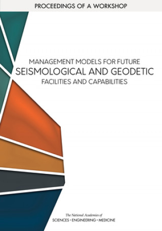 Kniha Management Models for Future Seismological and Geodetic Facilities and Capabilities: Proceedings of a Workshop Division On Earth And Life Studies